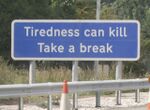 Tiredness can kill, Take a break.